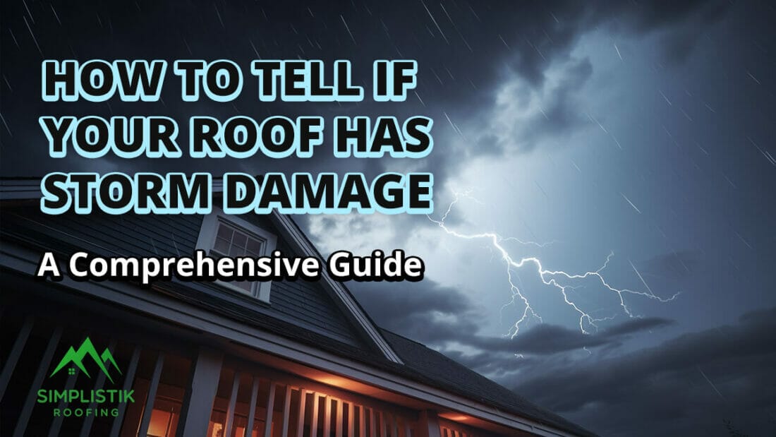 Simplistik Roofing - How to Tell if Your Roof Has Storm Damage