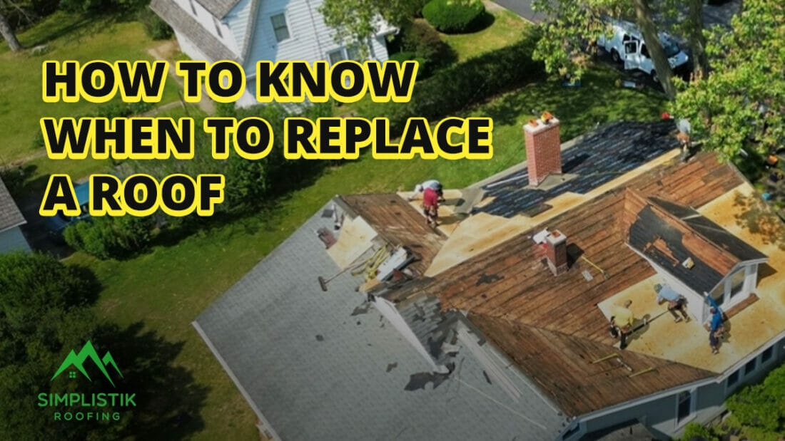 Simplistik Roofing - How to Know When to Replace a Roof