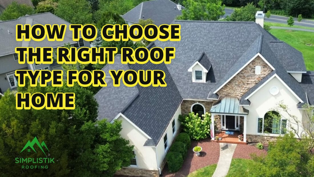 Simplistik Roofing - How to Choose the Right Roof Type for Your Home