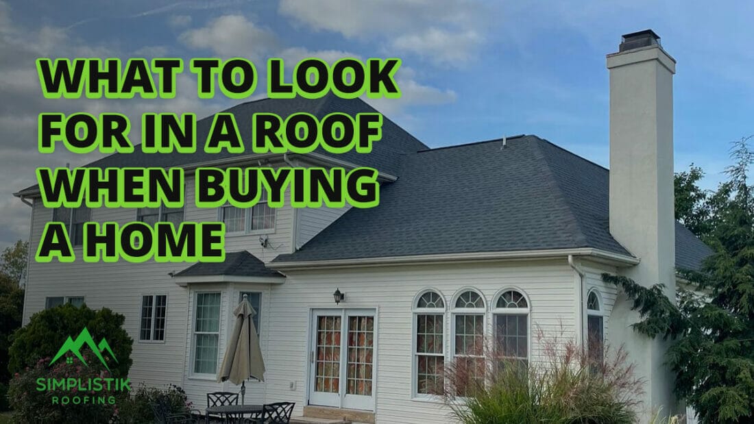 Simplistik Roofing - What to Look For in a Roof When Buying a Home